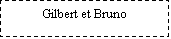 Zone de Texte: Gilbert et Bruno